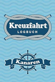 Kreuzfahrt Logbuch Kanaren: Tagebuch für eine Kanaren Kreuzfahrt. Reisetagebuch für 60 Reisetage auf dem Schiff für Urlaub Reiseerinnerungen der ... Abschiedsgeschenk als Buch oder Zubehör für e
