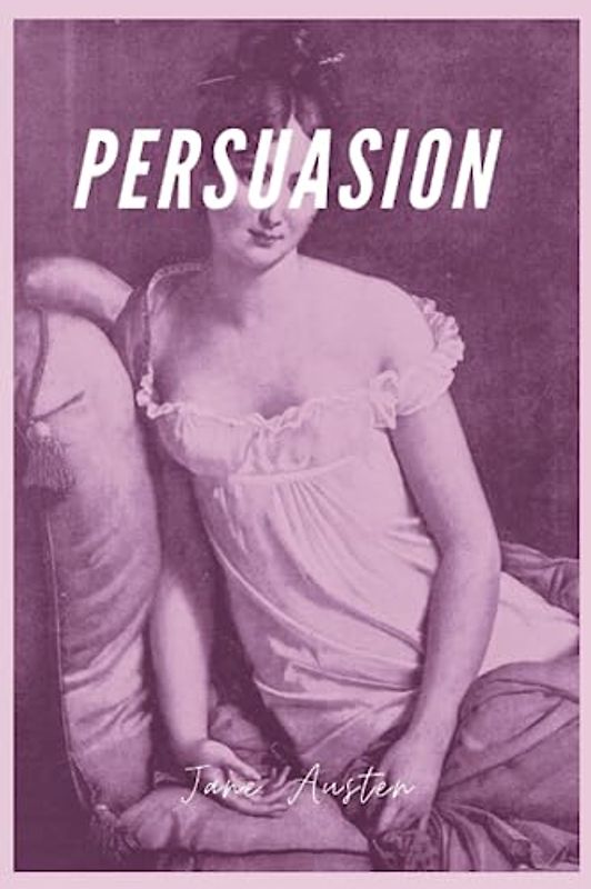 Persuasion (Annotated): Jane Austen's Beloved Regency Romance: Persuasion - A Classic of British Literature