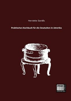 Praktisches Kochbuch für die Deutschen in Amerika