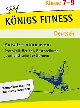 Aufsatz - Informieren: Protokoll, Bericht, Beschreibung, journalistische Textformen. Deutsch Klasse 7-9.