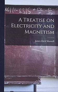 A Treatise on Electricity and Magnetism