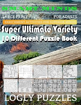 Smart Minds -Variety 10 Different Puzzle Book For Adults: Ultimate Variety Puzzles Large-Print Word Search, Word Maze .Word Spiral ,Word Angles, ... Crossword And Sudoku Easy , Medium And Hard
