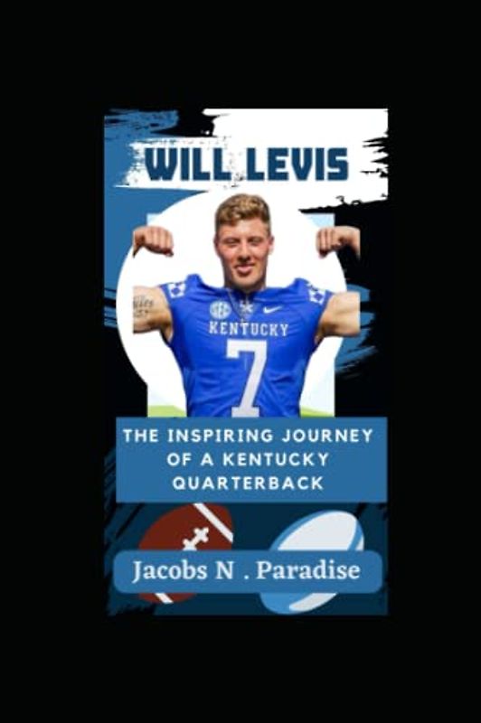 Will Levis: From Small-Town Pennsylvania to College Football Stardom.: The Inspiring Journey of a Kentucky Quarterback