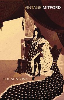 The Sun King (Vintage Classics) - Nancy Mitford