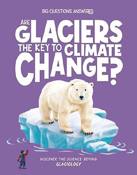 Are Glaciers the Key to Climate Change?