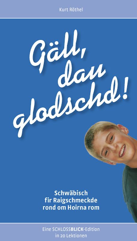 Gäll, dau glodschd!