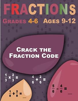 Crack the Fraction Code: Fractions, Comprehensive Workbook for Ages 9-12