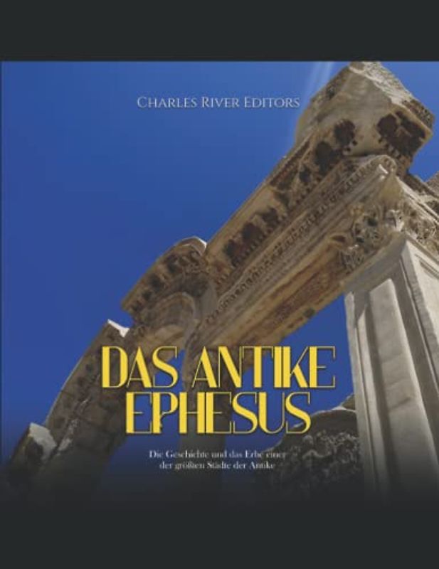 Das antike Ephesus: Die Geschichte und das Erbe einer der größten Städte der Antike