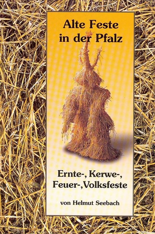 Alte Feste in der Pfalz / Ernte-, Kerwe-, Feuer-, Volksfeste