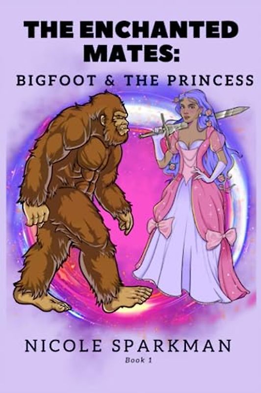 THE ENCHANTED MATES: BIGFOOT & THE PRINCESS: BOOK 1