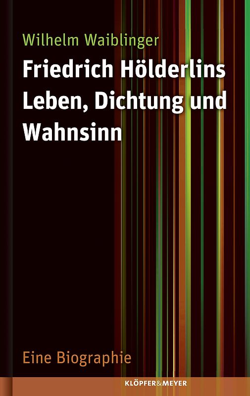 Friedrich Hölderlins Leben, Dichtung und Wahnsinn