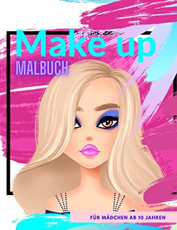 Make up Malbuch für Mädchen ab 10 Jahren: Tolles Geschenk für Mädchen | Zen-inspiriertes Beschäftigungsbuch für kreative Entfaltung
