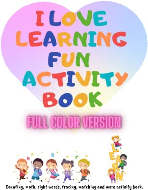 I Love Learning Fun Activity Book Full Color Version: Counting, Math, Sight Words, Tracing, Matching And More Activity Book