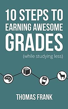 10 Steps to Earning Awesome Grades (While Studying Less)