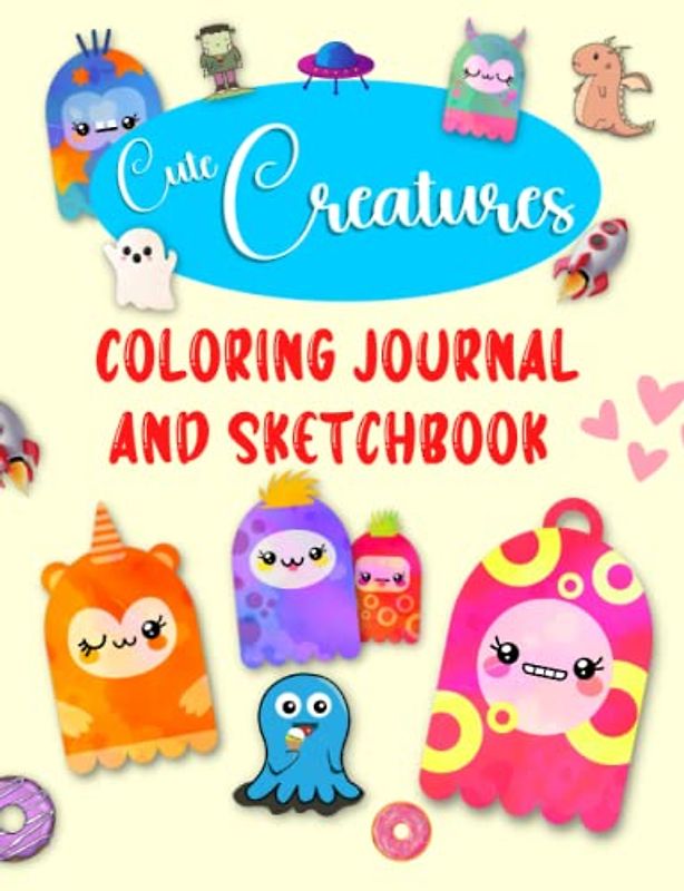 Cute Creatures Coloring Journal and Sketchbook: Fun Themed Notebook With 126 Lined and Blank Pages