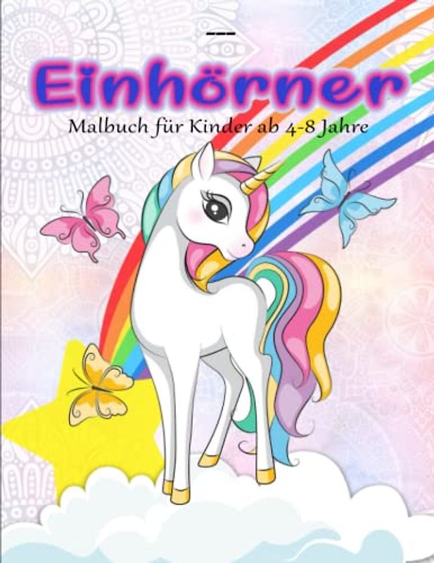 Einhörner Malbuch für Kinder ab 4-8 Jahre - StressAbbauen: Für Mädchen im Alter von 4-8 | Deiner Kreativität Freien Lauf Lassen Möchtest