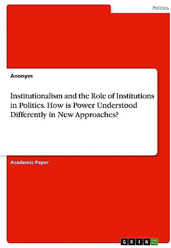Institutionalism and the Role of Institutions in Politics. How is Power Understood Differently in New Approaches?
