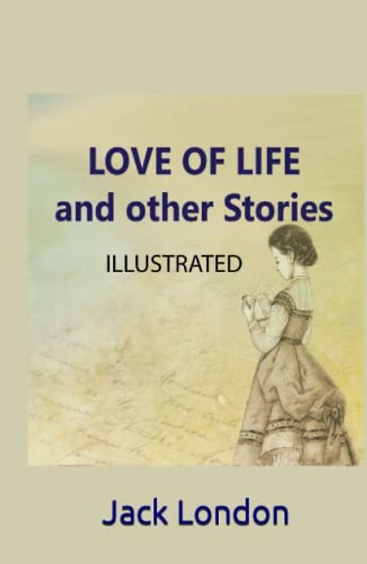 Love of Life and Other Stories: Illustrated
