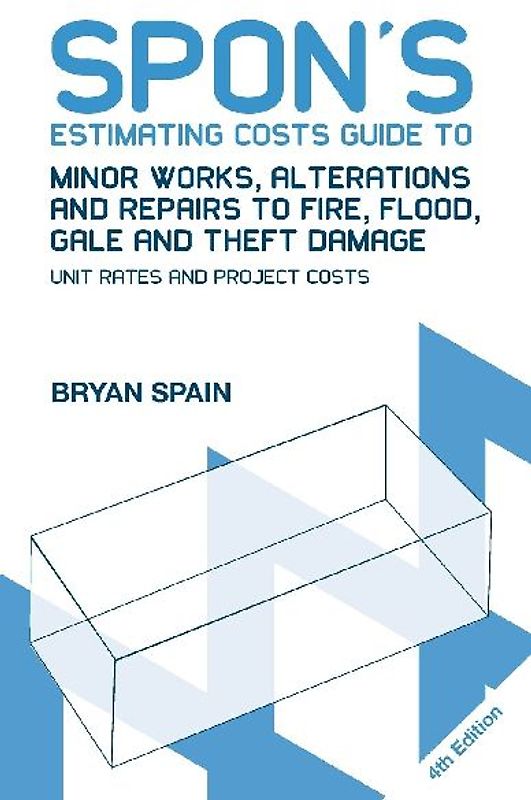 Spon's Estimating Costs Guide to Minor Works, Alterations and Repairs to Fire, Flood, Gale and Theft Damage