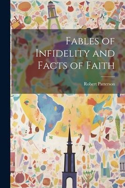 Fables of Infidelity and Facts of Faith