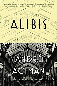 Alibis: Essays on Elsewhere - Aciman, Andre