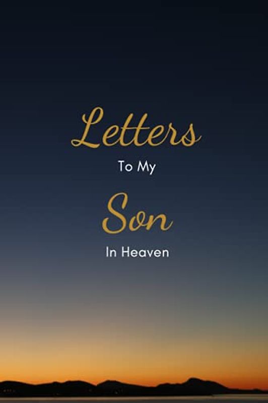Letters To My Son In Heaven: Gift for Parents , Grieving the Loss of your Son, Equality Journal , lined NoteBook / keepsake Journal / Paperback , 120 blank Pages, 6x9 Inches