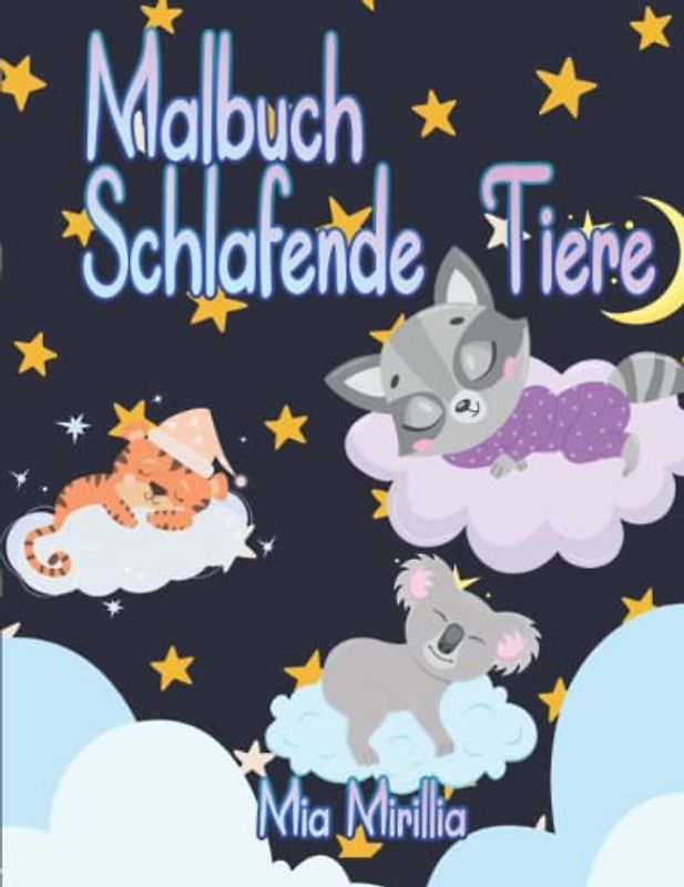 Malbuch Schlafende Tiere: Schäfchen zählen war gestern - lass Dein Kind sich selbst in einen ruhigen Schlaf malen mit niedlichen Tieren und träumerischen Bildern