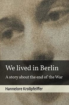 We Lived in Berlin: A Story About the End of the War