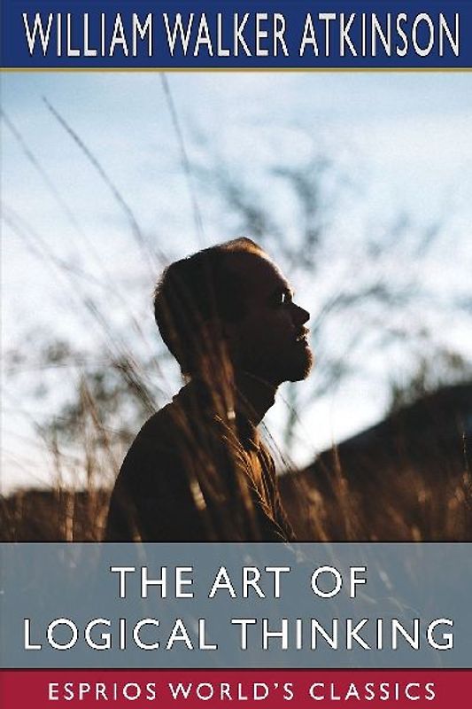 The Art of Logical Thinking (Esprios Classics)