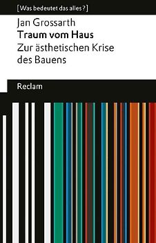 Traum vom Haus. Zur ästhetischen Krise des Bauens