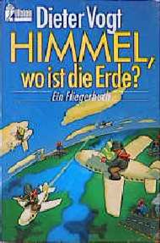 Himmel, wo ist die Erde?. Ein Fliegerbuch