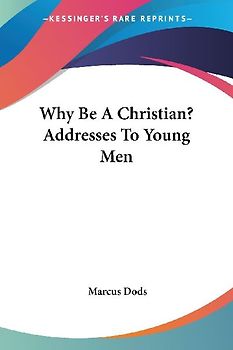 Why Be A Christian? Addresses To Young Men