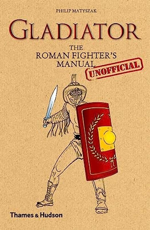 Gladiator: The Roman Fighter's (Unofficial) Manual