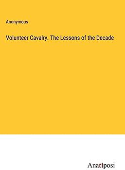 Volunteer Cavalry. The Lessons of the Decade