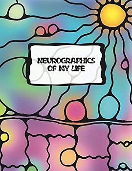 NEUROGRAPHICS OF MY LIFE: Ein hilfreiches Vorlagenbuch für die künstlerische Informationsverarbeitung. Lenke Deinen Lebensweg in die gewünschte Richtung. (Arbeitsbücher – Neurographic, Band 4)