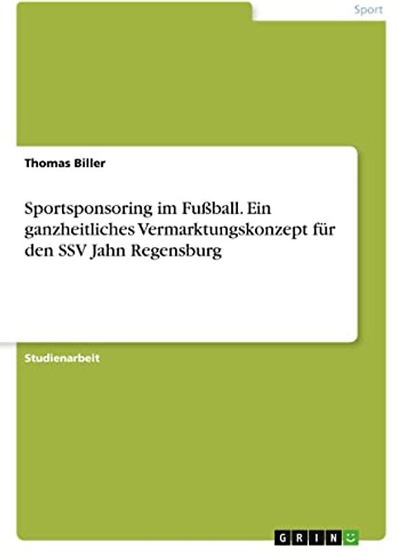 Sportsponsoring im Fußball. Ein ganzheitliches Vermarktungskonzept für den SSV Jahn Regensburg