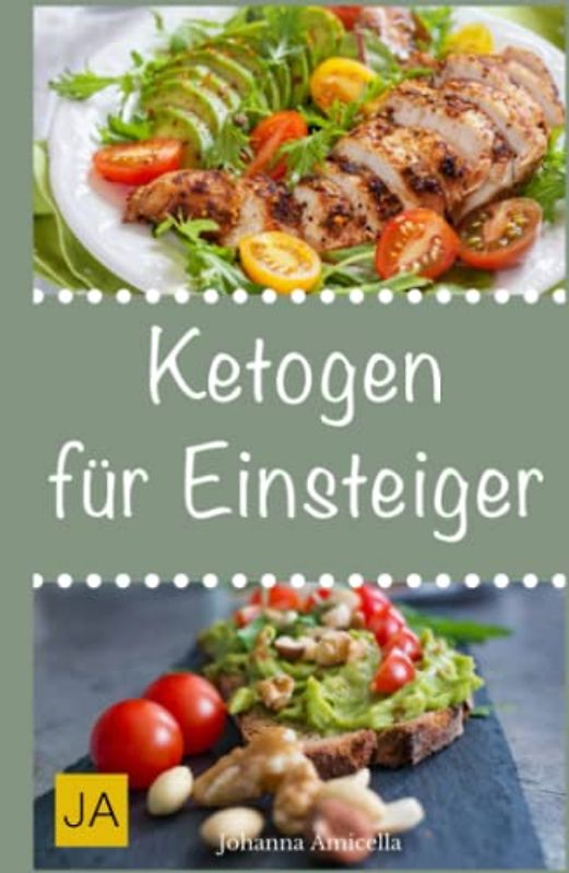 Ketogen für Einsteiger: Leckere, schnelle und einfache Einsteiger-Rezepte für die Ketogene Küche, die Ihnen dabei helfen nervende Kilos loszuwerden!