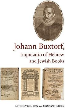 Johann Buxtorf, Impresario of Hebrew and Jewish Books