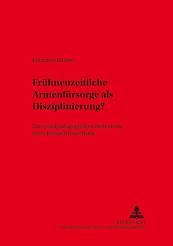 Frühneuzeitliche Armenfürsorge als Disziplinierung