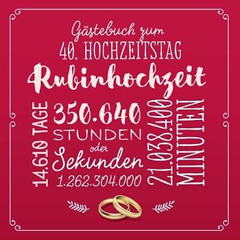 Gästebuch zum 40. Hochzeitstag ~ Rubinhochzeit: Deko & Geschenk zur Feier der Rubin Hochzeit - 40 Jahre - Buch für Glückwünsche und Fotos der Gäste