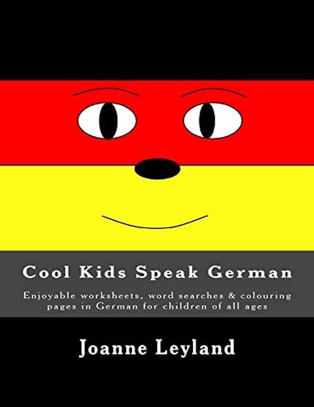 Cool Kids Speak German: Enjoyable worksheets, word searches & colouring pages in German for children of all ages