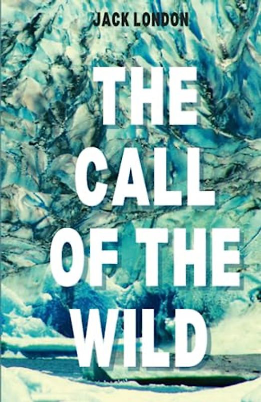 The Call of the Wild: 1903 Classic American Animal Adventure Novels (Annotated)