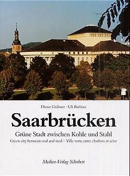 Saarbrücken. Grüne Stadt zwischen Kohle und Stahl