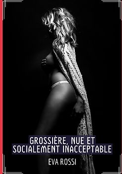 Grossière, Nue et Socialement Inacceptable