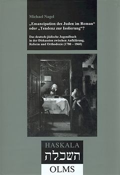 "Emancipation des Juden im Roman" oder "Tendenz zur Isolierung"? Das deutsch-jüdische Jugendbuch in der Diskussion zwischen Aufklärung, Reform und Orthodoxie (1780-1860)