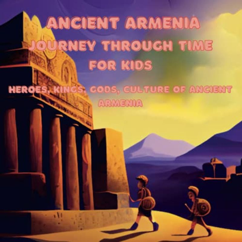 ANCIENT ARMENIA FOR KIDS "JOURNEY THROUGH TIME"