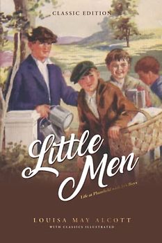 Little Men : Life at Plumfield with Jo's Boys: by Louisa May Alcott with Classics Illustrated