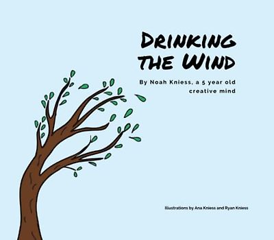 Drinking the Wind: Written by a 5 year old creative mind