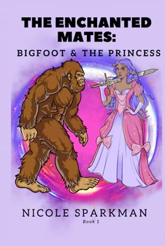THE ENCHANTED MATES: BIGFOOT & THE PRINCESS: BOOK 1 (BIGFOOT & THE PRINCESS SERIES, Band 1)