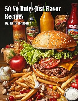 50 No Rules Just Flavor Recipes